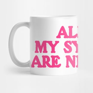 All Of My Systems Are Nervous - Funny Y2k Shirt Top, Y2k Clothing Mug